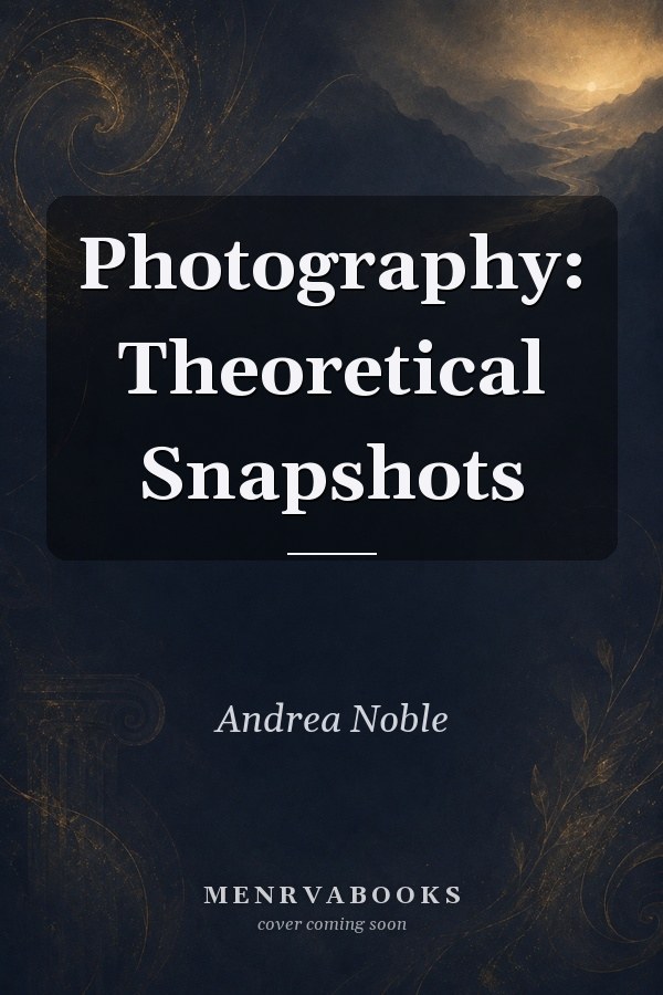 Photography: Theoretical Snapshots