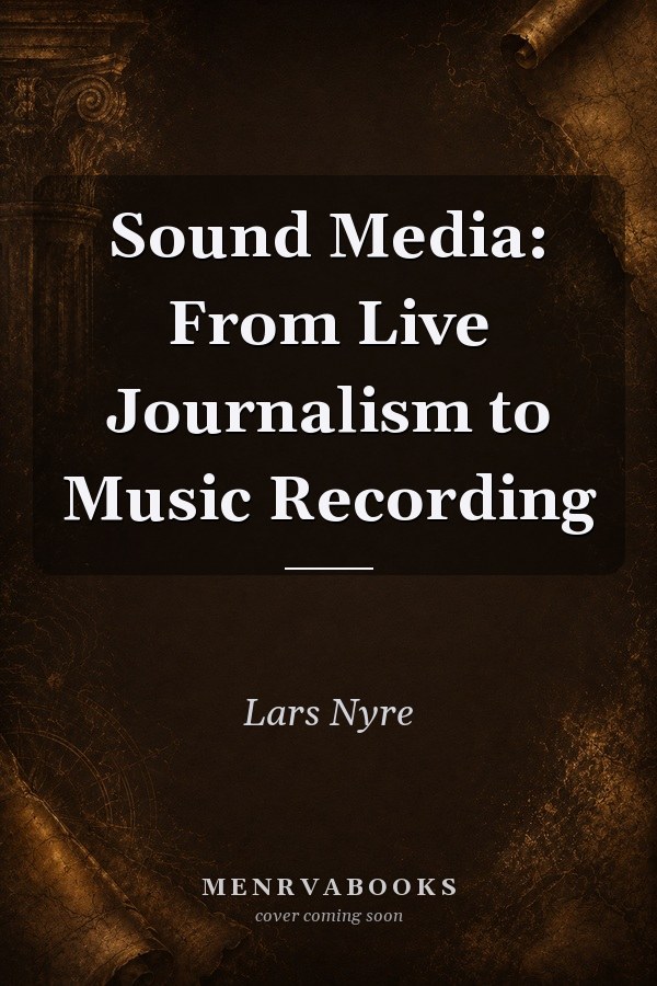 Sound Media: From Live Journalism to Music Recording