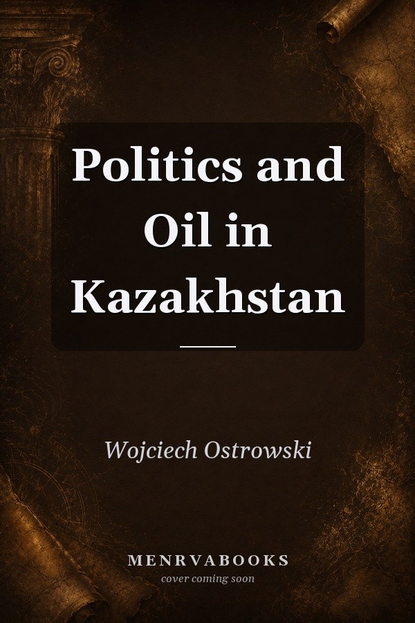 Politics and Oil in Kazakhstan
