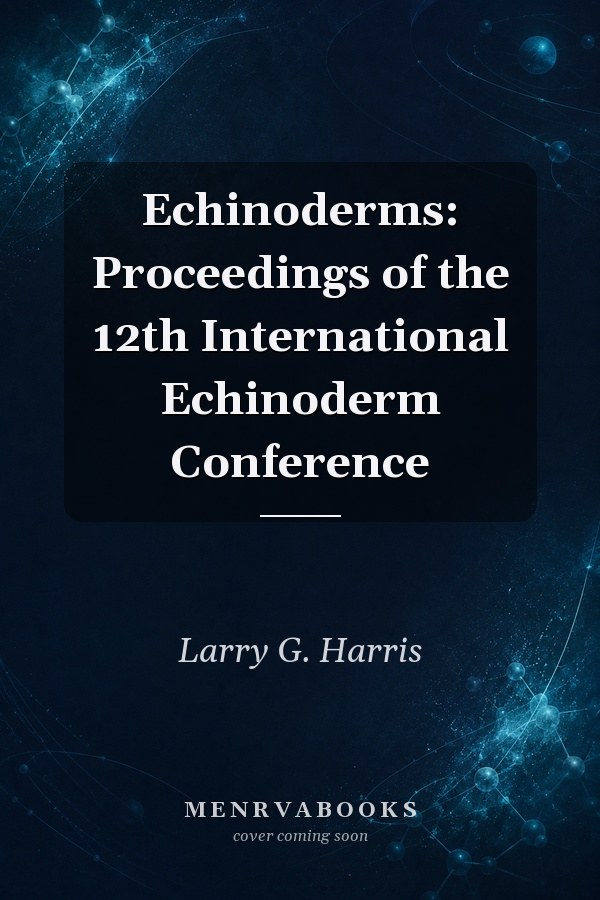 Echinoderms: Proceedings of the 12th International Echinoderm Conference