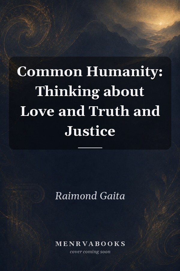 Common Humanity: Thinking about Love and Truth and Justice