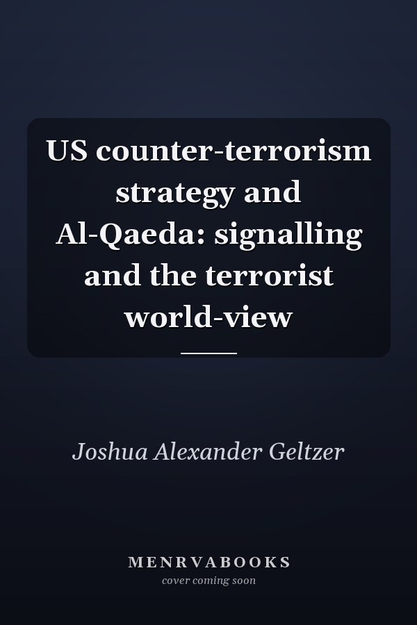 US Counter-Terrorism Strategy and Al-Qaeda: Signalling and the Terrorist World-View