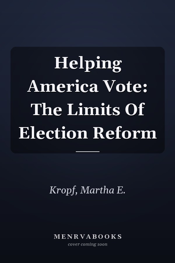 Helping America Vote: The Limits of Election Reform