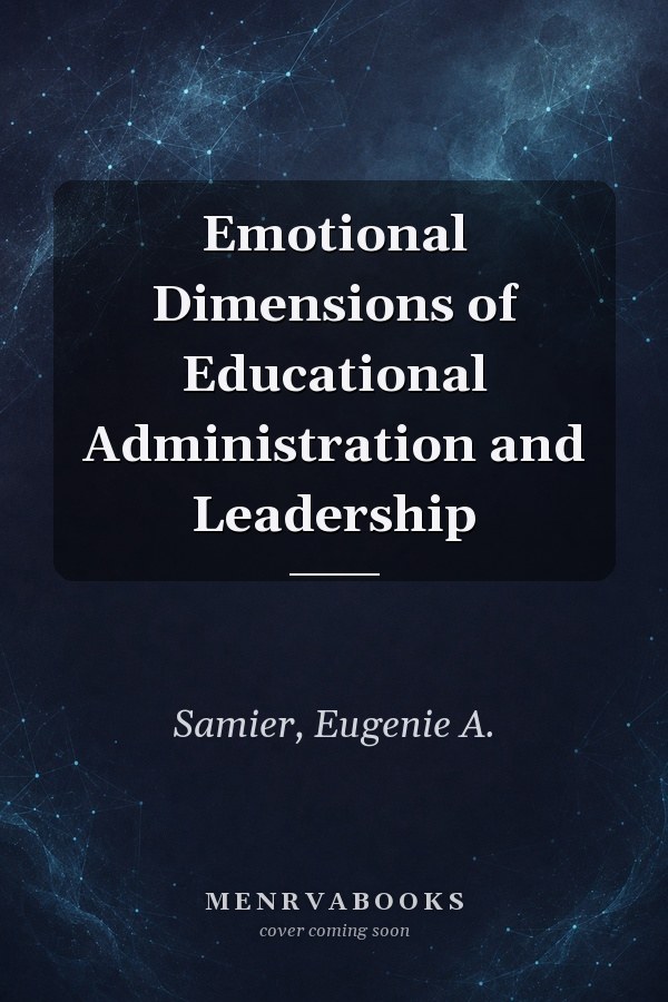 Emotional Dimensions of Educational Administration and Leadership