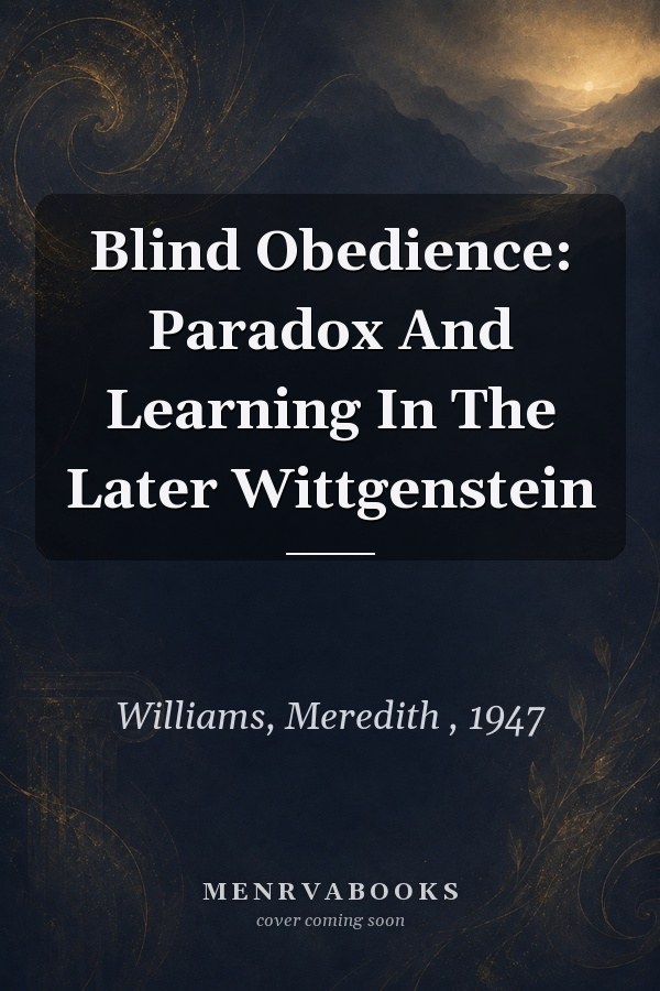 Blind Obedience: Paradox and Learning in the Later Wittgenstein