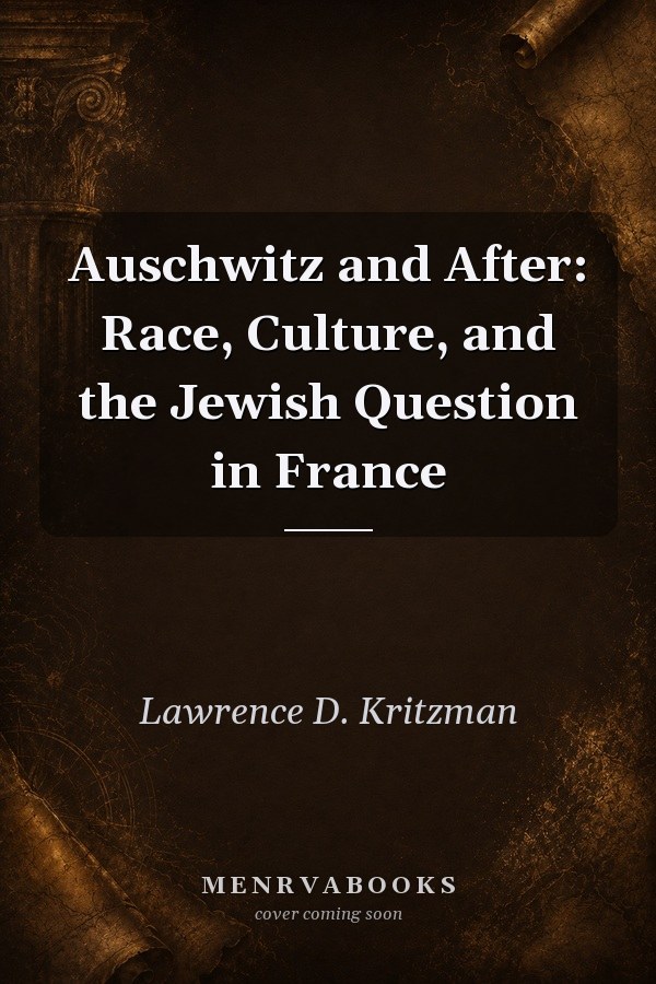 Auschwitz and After: Race, Culture, and the Jewish Question in France