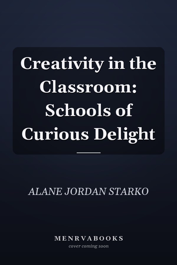 Creativity in the Classroom: Schools of Curious Delight