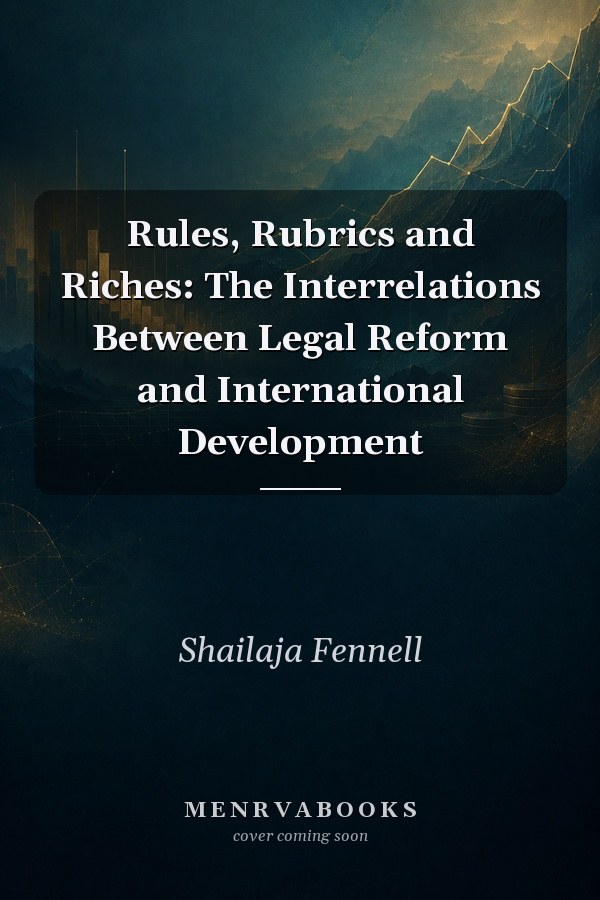 Rules, Rubrics and Riches: The Interrelations Between Legal Reform and International Development