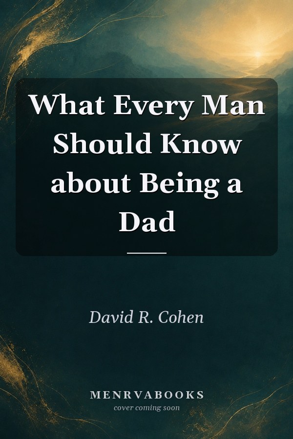 What Every Man Should Know about Being a Dad