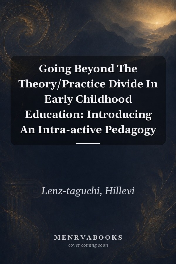 Going Beyond The Theory/Practice Divide In Early Childhood Education: Introducing An Intra-active Pedagogy