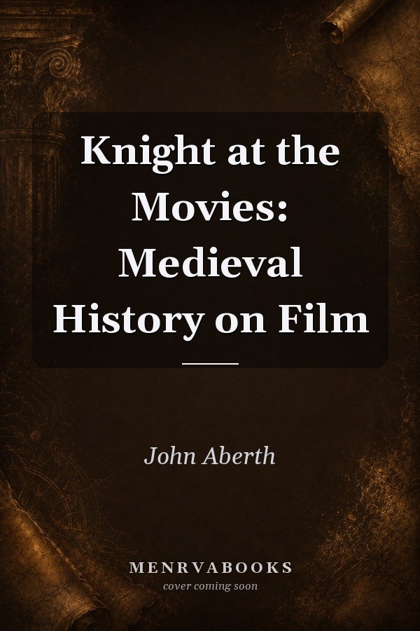 Knight at the Movies: Medieval History on Film
