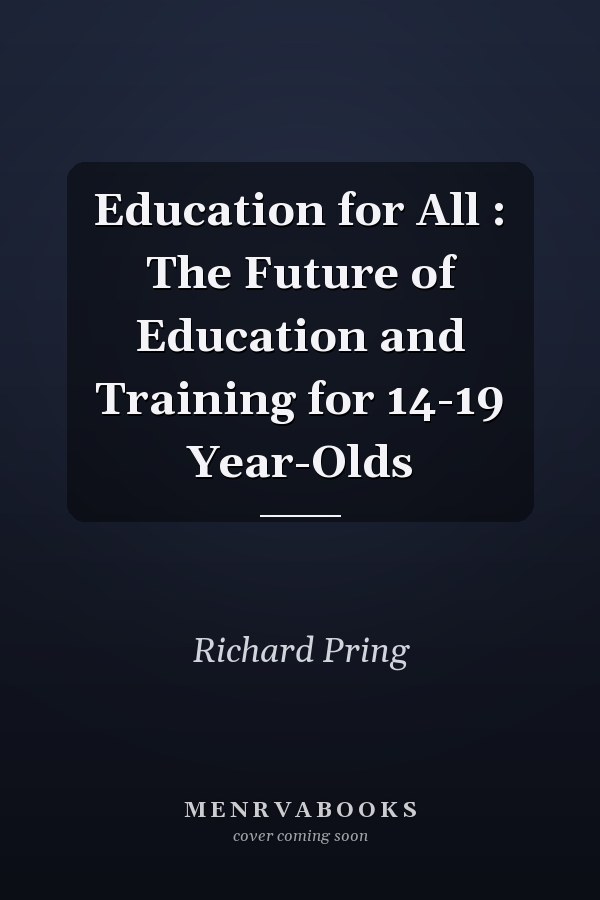 Education for All: The Future of Education and Training for 14-19 Year-Olds