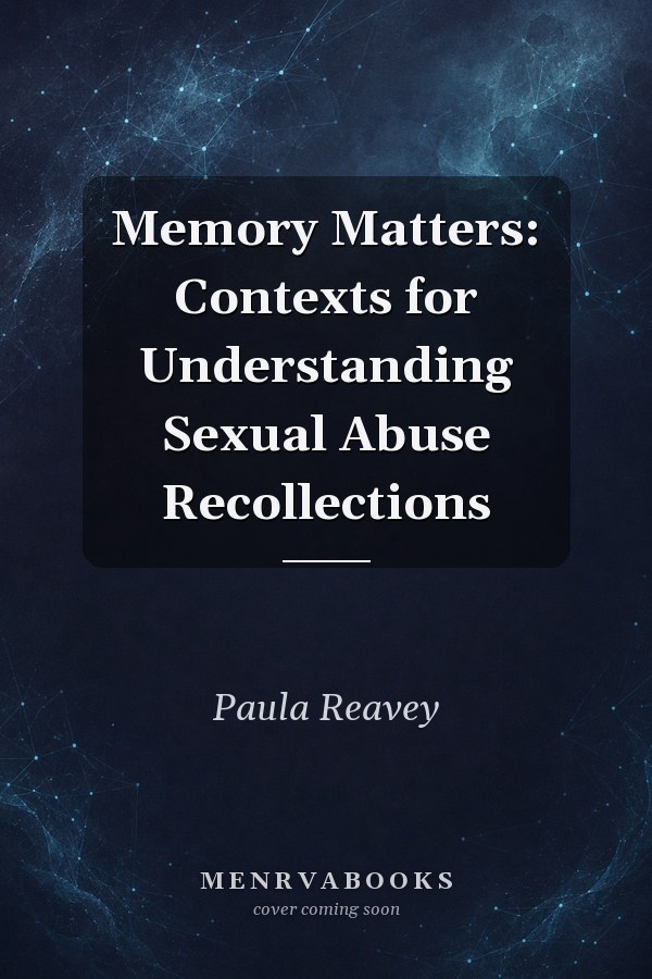 Memory Matters: Contexts for Understanding Sexual Abuse Recollections