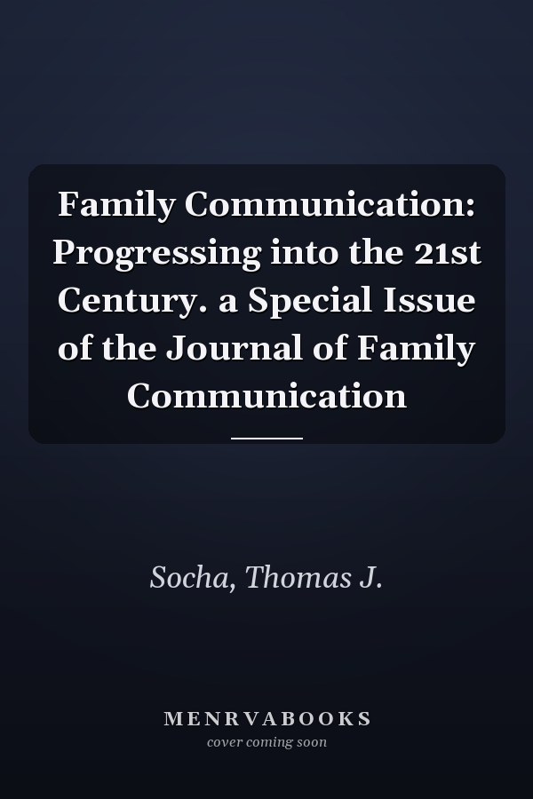 Family Communication: Progressing into the 21st Century