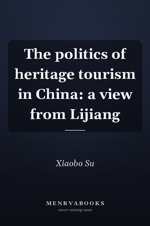 The Politics of Heritage Tourism in China: A View from Lijiang