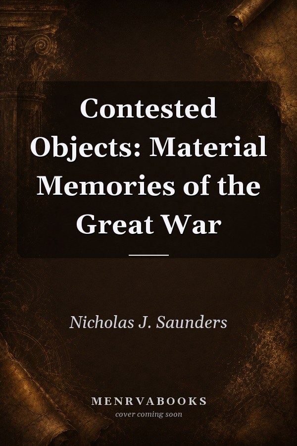 Contested Objects: Material Memories of the Great War