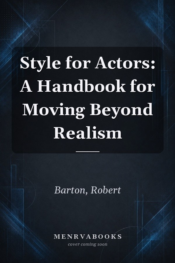 Style for Actors: A Handbook for Moving Beyond Realism