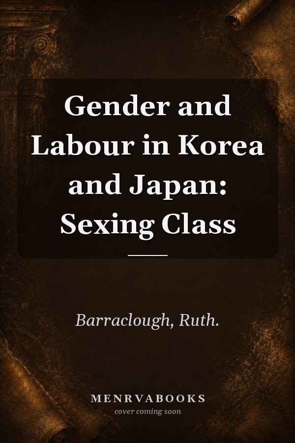 Gender and Labour in Korea and Japan: Sexing Class