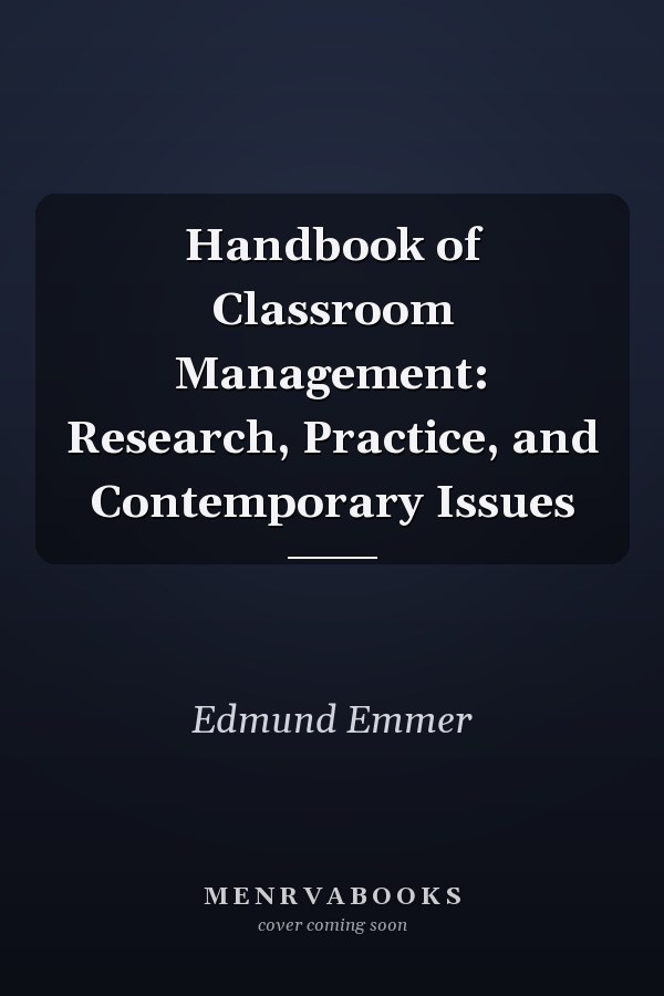 Handbook of Classroom Management: Research, Practice, and Contemporary Issues