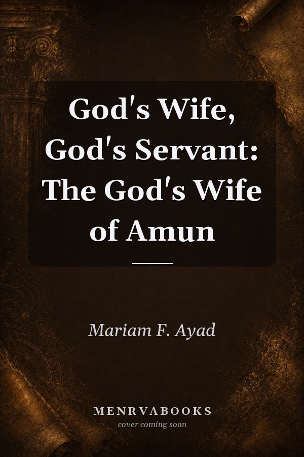 God's Wife, God's Servant: The God's Wife of Amun