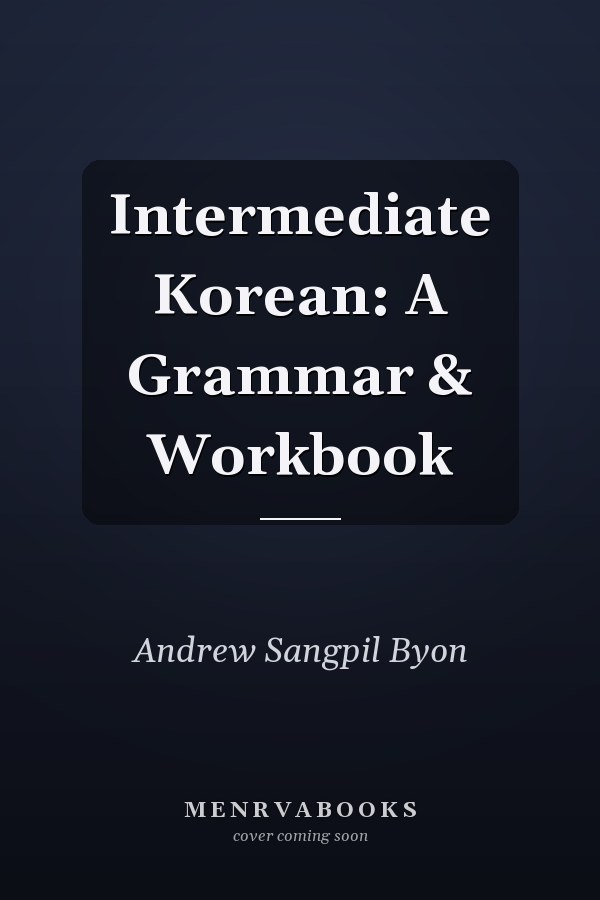 Intermediate Korean: A Grammar & Workbook