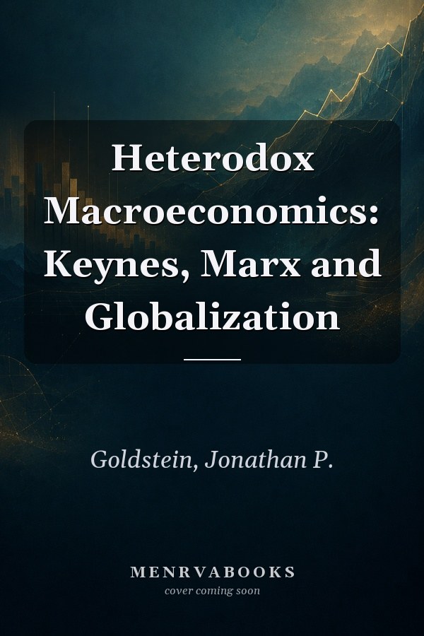 Heterodox Macroeconomics: Keynes, Marx and Globalization