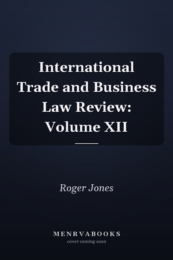 International Trade and Business Law Review: Volume XII