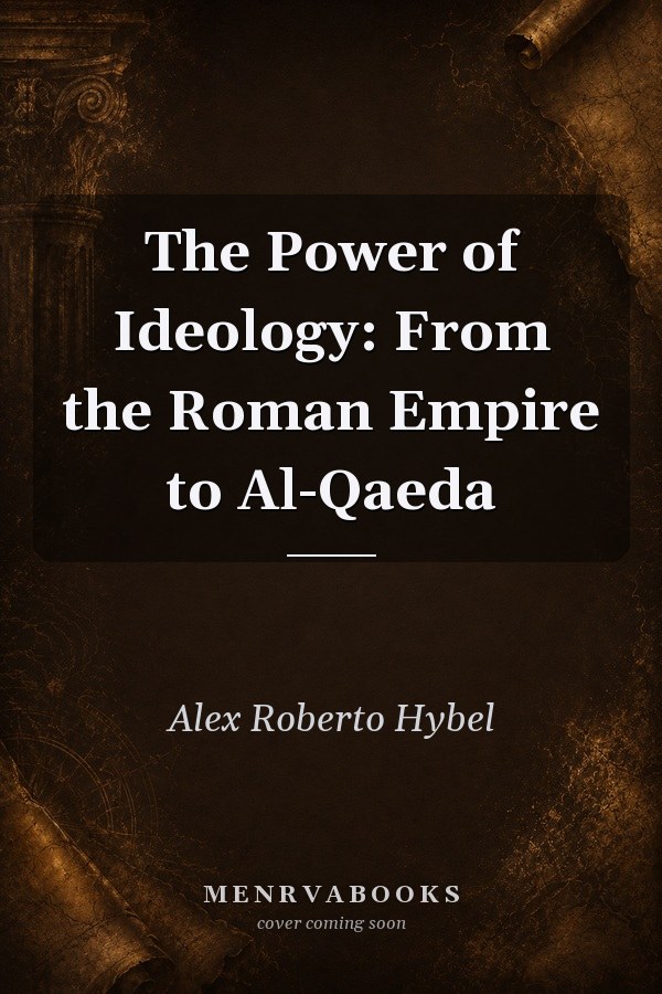 The Power of Ideology: From the Roman Empire to Al-Qaeda