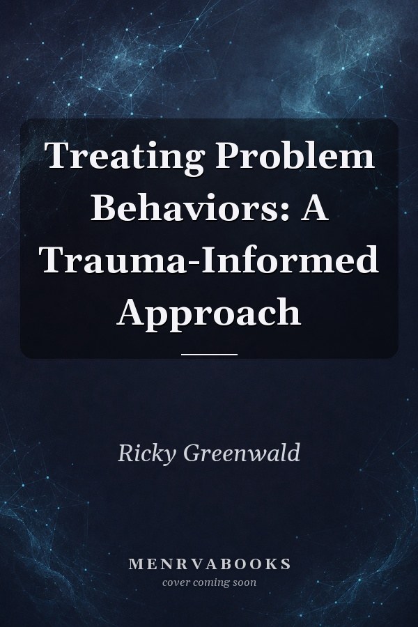 Treating Problem Behaviors: A Trauma-Informed Approach