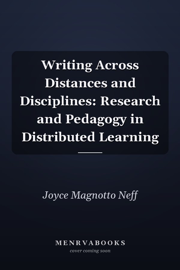 Writing Across Distances and Disciplines: Research and Pedagogy in Distributed Learning