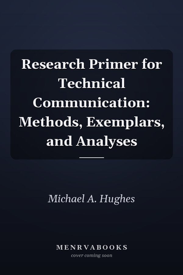 A Research Primer for Technical Communication: Methods, Exemplars, and Analyses