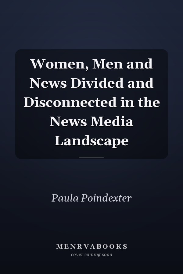 Women, Men and News: Divided and Disconnected in the News Media Landscape