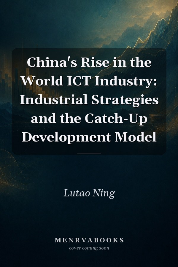 China's Rise in the World ICT Industry: Industrial Strategies and the Catch-Up Development Model