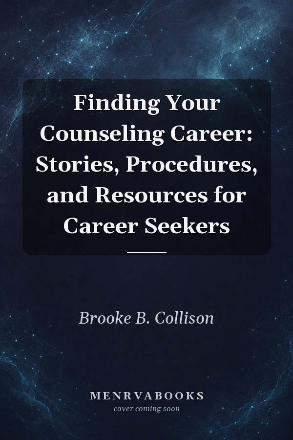 Finding Your Counseling Career: Stories, Procedures, and Resources for Career Seekers
