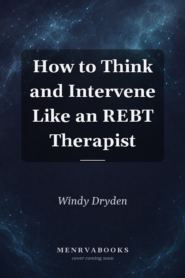 How to Think and Intervene Like an REBT Therapist