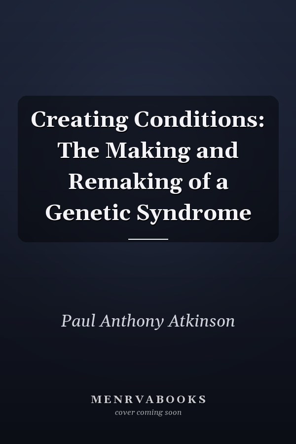Creating Conditions: The Making and Remaking of a Genetic Syndrome