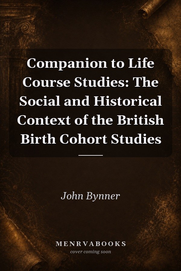 Companion to Life Course Studies: The Social and Historical Context of the British Birth Cohort Studies