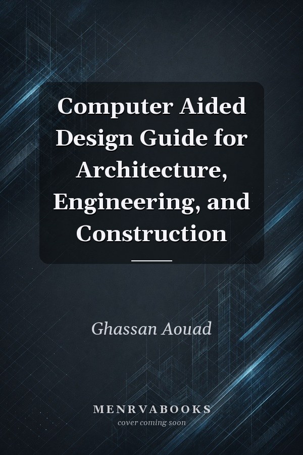 Computer Aided Design Guide for Architecture, Engineering, and Construction