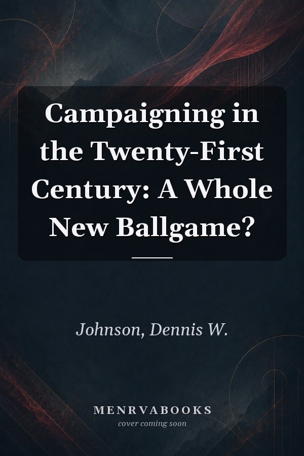 Campaigning in the Twenty-First Century: A Whole New Ballgame?