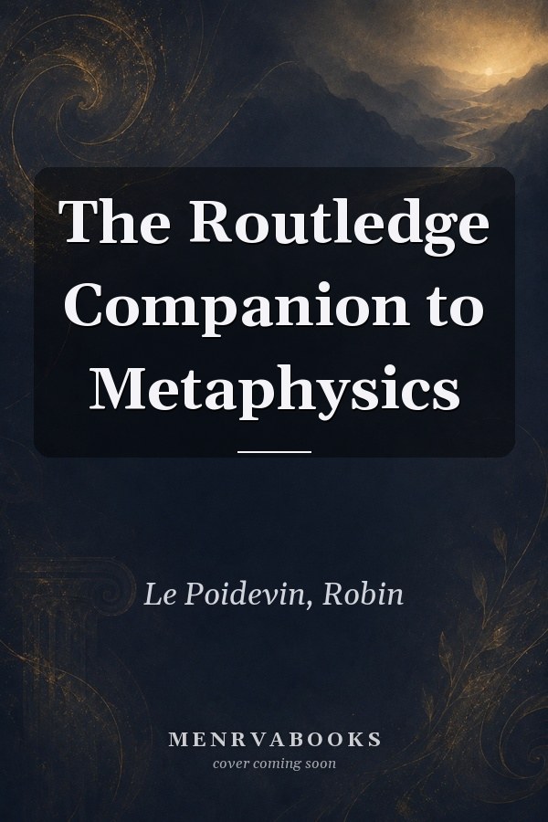 The Routledge Companion to Metaphysics