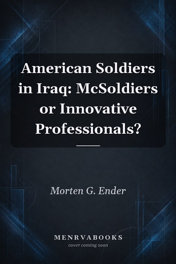 American Soldiers in Iraq: McSoldiers or Innovative Professionals?