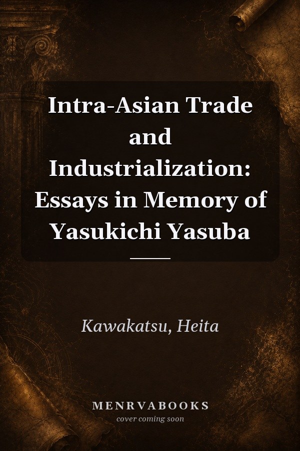 Intra-Asian Trade and Industrialization: Essays in Memory of Yasukichi Yasuba