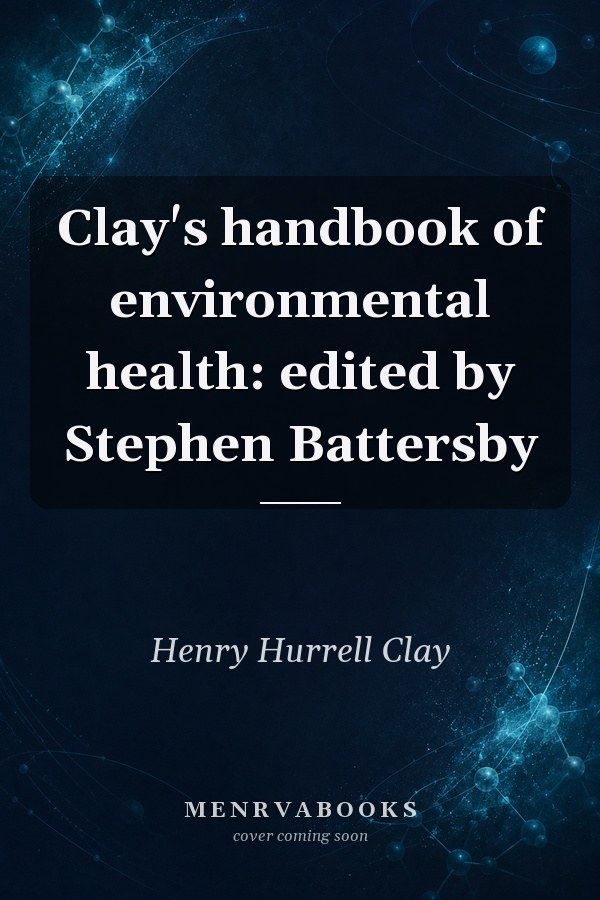 Clay's handbook of environmental health: edited by Stephen Battersby