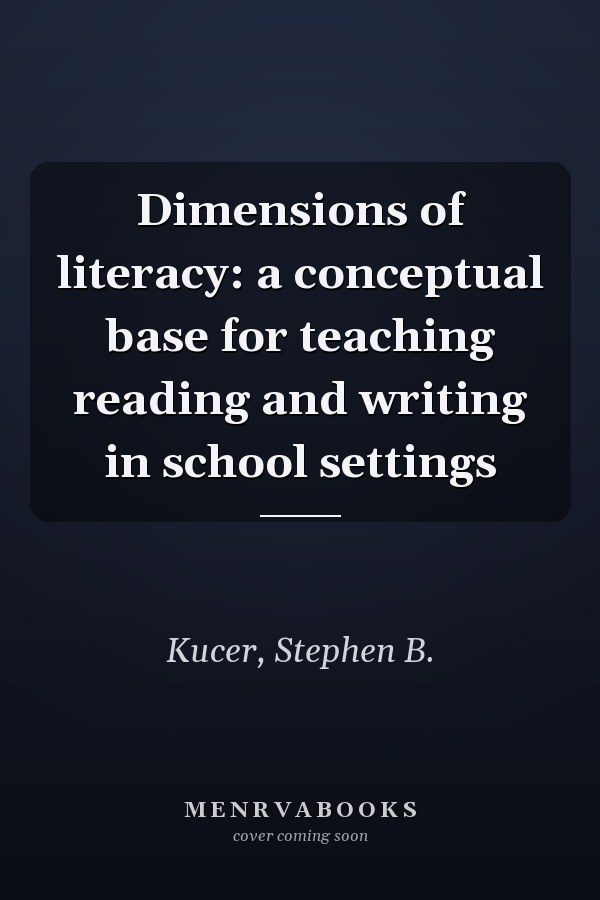Dimensions of Literacy: A Conceptual Base for Teaching Reading and Writing in School Settings