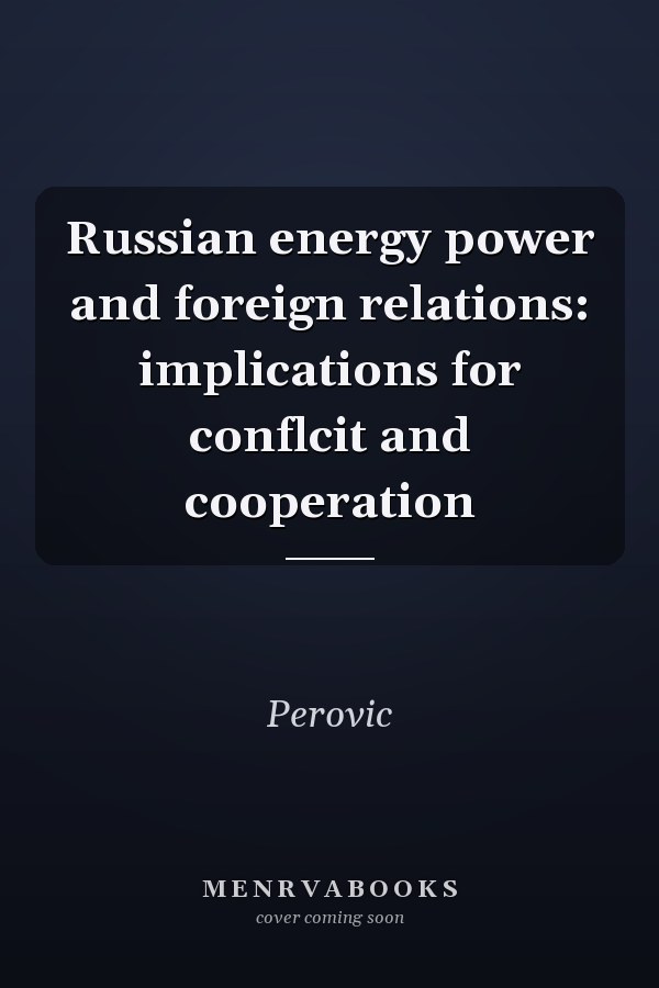 Russian Energy Power and Foreign Relations: Implications for Conflict and Cooperation