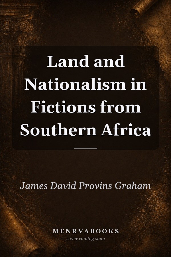 Land and Nationalism in Fictions from Southern Africa