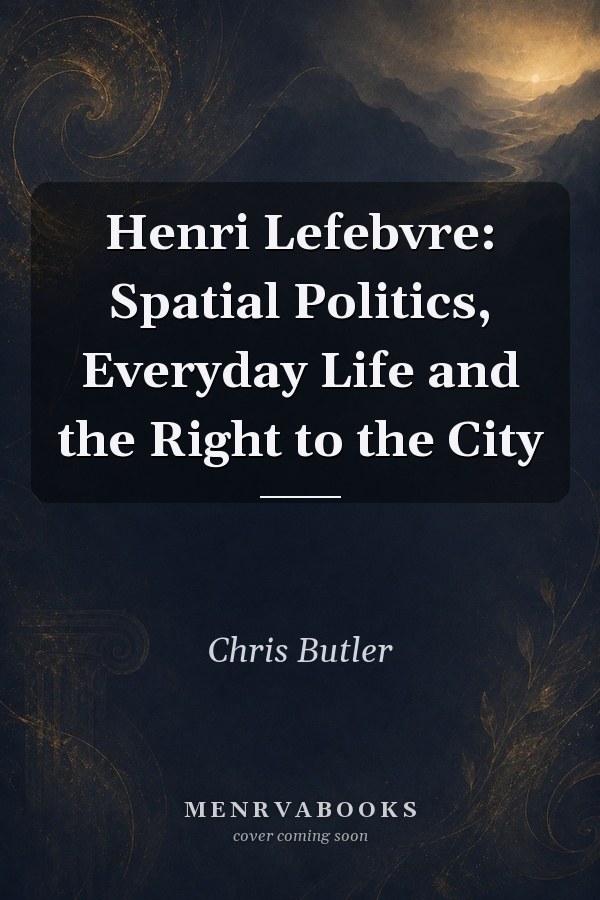 Henri Lefebvre: Spatial Politics, Everyday Life and the Right to the City