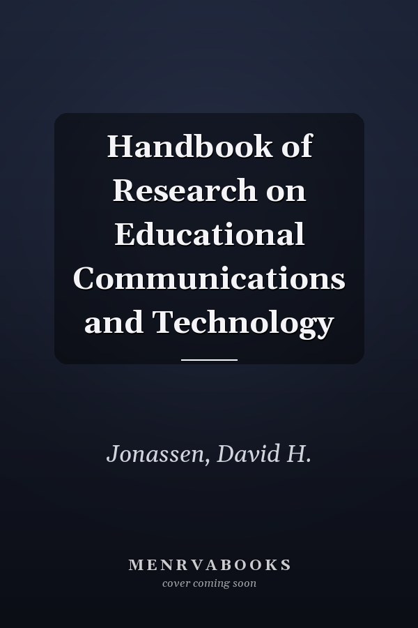 Handbook of Research on Educational Communications and Technology