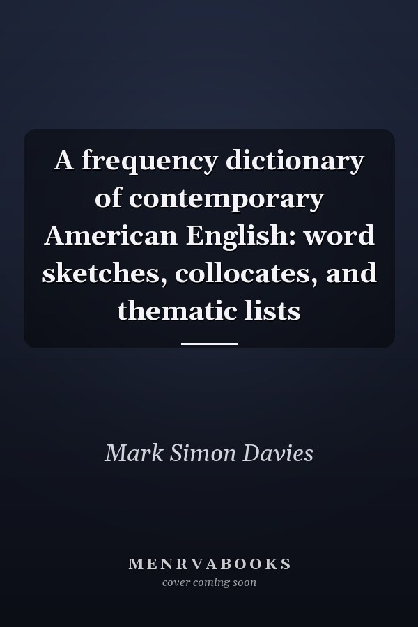 A Frequency Dictionary of Contemporary American English: Word Sketches, Collocates, and Thematic Lists