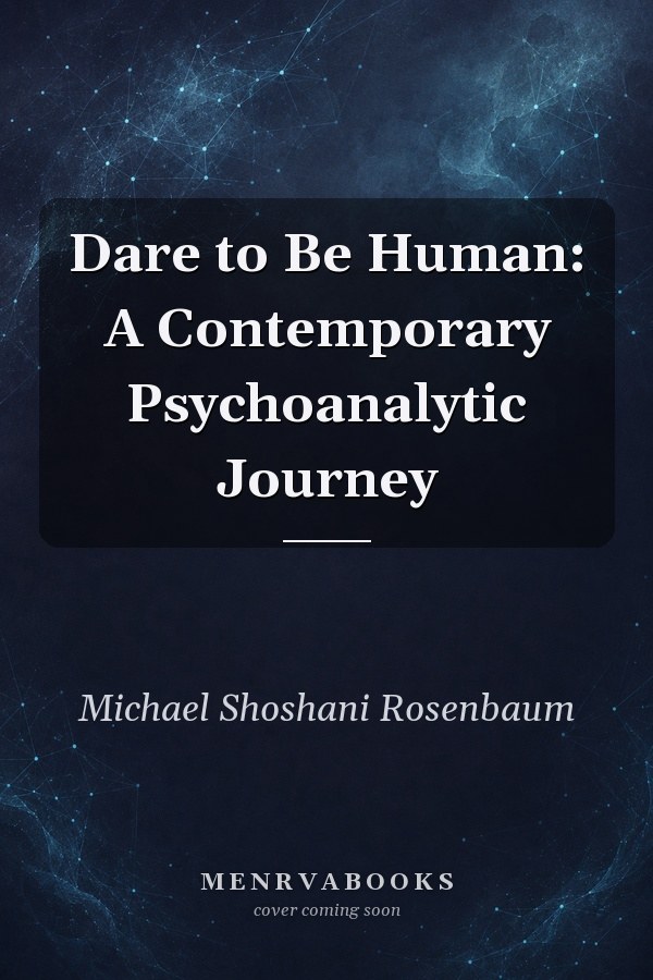 Dare to Be Human: A Contemporary Psychoanalytic Journey